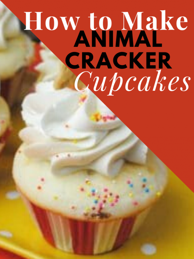 How To Make Animal Cracker Circus Cupcakes